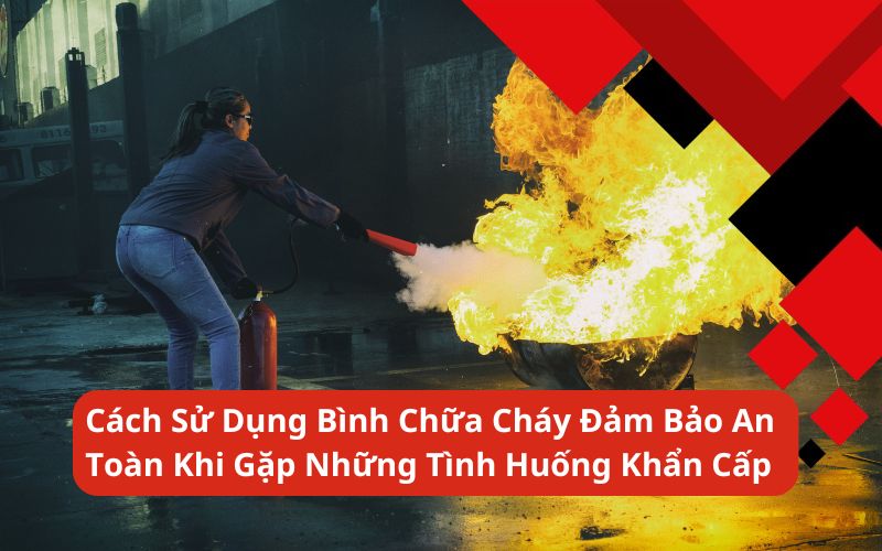cách sử dụng bình chữa cháy